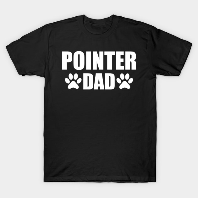 Pointer Dad - Pointer dog dad T-Shirt by KC Happy Shop